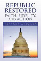 Republic Restored - Faith, Fidelity, and Action 1453574085 Book Cover