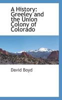 A History: Greeley and the Union Colony of Colorado 111631469X Book Cover