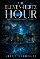THE ELEVEN-HERTZ HOUR: A DARK OBSESSION BEYOND LIFE AND DEATH (Shadows of the Ancients) B0HGFNC3GS Book Cover
