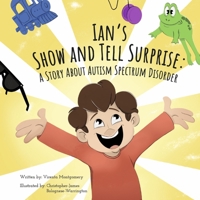 Ian's Show And Tell Surprise:: A Story About Autism Spectrum Disorder 1667897659 Book Cover