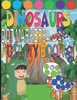 Dot Markers Activity Book: Dinosaurs Easy Guided Dots, Paint Daubers Marker Art Dot Dot Markers, Dinosaur Coloring Book for Toddlers and Kids(Pre B08Z4CHZFG Book Cover