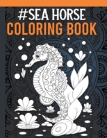 Seahorse Coloring Book: Seahorse Coloring Book for Adults with Stress Relieving Mandala Designs, Sea Animal Coloring Book for Adults B08VYMSQ5Y Book Cover