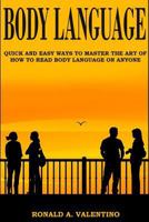 Body Language: Quick and Easy Ways to Master the Art of How to Read Body Language on Anyone 1530282586 Book Cover