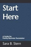 Start Here: A Guide for Family Business Succession 1726710610 Book Cover