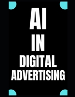 AI IN DIGITAL ADVERTISING B0DW8MB5YH Book Cover
