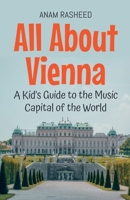 All About Vienna: A Kid's Guide to the Music Capital of the World (Educational Books for Kids) B0DZ4FJQ7R Book Cover