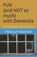FUN (and NOT so much) with Dementia: One Couple's Journey with Love and Loss B09WPVVVVH Book Cover