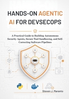 Hands-On Agentic AI for DevSecOps: A Practical Guide to Building Autonomous Security Agents, Secure Tool Sandboxing, and Self-Correcting Software Pipelines B0H35XD4XB Book Cover
