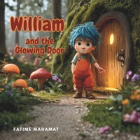 WILLIAM AND THE GLOWING DOOR: magical adventure books forest adventure stories bedtime stories fantasy picture books books for ages 3–5 4–6 B0H8RCYC9K Book Cover