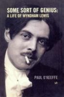 Some Sort of Genius: A Life of Wyndham Lewis 1619025302 Book Cover