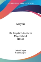 Assyrie: De Assyrisch-Iranische Mogendheid (1856) 1160852340 Book Cover