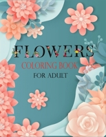 Flowers Coloring Book for Adult: A Coloring Book For Adult Relaxation With Quality Flower Image B08FP7SPSQ Book Cover