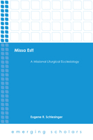 Missa Est!: A Missional Liturgical Ecclesiology 1506423345 Book Cover