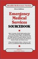 Emergency Medical Services Sourcebook: Basic Consumer Health Information about Preventing, Preparing For, and Managing Emergency Situations 0780804201 Book Cover