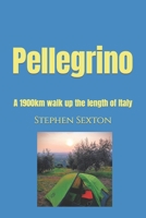 Pellegrino: A 1900km walk up the length of Italy B0C5S7Q5D3 Book Cover