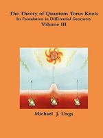 The Theory of Quantum Torus Knots: Its Foundation in Differential Geometry-Volume III 0578684683 Book Cover