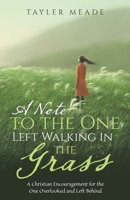 A Note to the One Left Walking in the Grass: A Christian Encouragement for the One Overlooked and Left Behind B0GF6SBR9X Book Cover