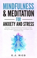 Mindfulness And Meditation for Anxiety and Stress: Discover 7 Simple Mindfulness Practices to Calm Racing Thoughts, Reduce Anxiety, and Regain Inner Peace Every Day B0FW4H1SB7 Book Cover