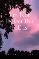 I'm Not Perfect But HE Is 1636307191 Book Cover