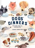 Dogs' Dinners: The healthy, happy way to feed your dog 1911595652 Book Cover