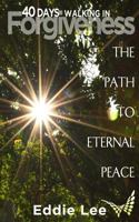 40 Days Forgiveness: Walking in Forgiveness: The Path to Eternal Peace 1979655219 Book Cover