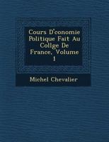 Cours d\'économie politique fait au collége de France: Tome 1: Réunion de tous les discours d\'ouverture 1249952719 Book Cover