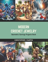 Modern Crochet Jewelry: Geometric Earrings Projects Book B0CRRN6PH2 Book Cover