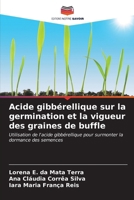 Acide gibbérellique sur la germination et la vigueur des graines de buffle (French Edition) 6206656225 Book Cover