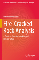 Fire-Cracked Rock Analysis: A Guide to Function, Cooking and Interpretation (Manuals in Archaeological Method, Theory and Technique) 3031648234 Book Cover
