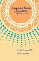 Grandparents Raising Grandchildren: Expanding Your View: A Guidebook for the Kinship Caregiver 1717393195 Book Cover