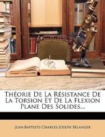 Théorie De La Résistance, De La Torsion Et De La Flexion Plane Des Solides 1147696446 Book Cover