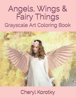 Angels, Wings & Fairy Things: Grayscale Art Coloring Book 1091006911 Book Cover