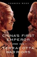 China's First Emperor and His Terracotta Warriors 1250029759 Book Cover