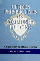 Citizen Perspectives on Community Policing: A Case Study in Athens, Georgia (S U N Y Series in New Directions in Crime and Justice Studies) 0791437043 Book Cover