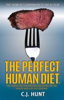 The Perfect Human Diet: The Simple Doctor-Proven Solution for the Health and Life you Deserve 1630475467 Book Cover