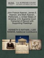 John Francis Keenan, James E. Keenan, and Mark Keenan, Petitioners, v. United States of America. U.S. Supreme Court Transcript of Record with Supporting Pleadings 1270448722 Book Cover