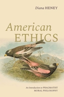 American Ethics: An Introduction to Pragmatist Moral Philosophy 0197784240 Book Cover