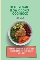 Keto Vegan Slow Cooker Cookbook: Complete cookbook of Vegan Slow Cooker Recipes for your healthy keto diet 1802779817 Book Cover