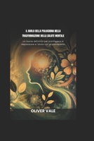 IL RUOLO DELLA PSILOCIBINA NELLA TRASFORMAZIONE DELLA SALUTE MENTALE: La risorsa definitiva per sconfiggere la depressione e l'ansia con gli psichedelici (Italian Edition) B0DRNT7KWW Book Cover