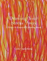 Drawing Your Stress Away: A Draw-It-Yourself Coloring Book 0804011869 Book Cover