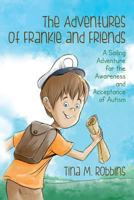 The Adventures of Frankie and Friends: A Sailing Adventure for the Awareness and Acceptance of Autism 1495397262 Book Cover