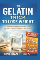 The Gelatin Trick to Lose Weight: A Science-Based Guide to Fat Loss, Appetite Control, and Better Metabolism B0GHJ8MF2K Book Cover