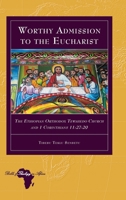 Worthy Admission to the Eucharist: The Ethiopian Orthodox Tewahedo Church and 1 Corinthians 11:27-29 1636675085 Book Cover