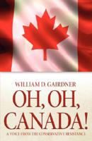 Oh, Oh, Canada! A Voice from the Conservative Resistance 0978440293 Book Cover