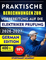 PRAKTISCHE BERECHNUNGEN ZUR VORBEREITUNG AUF DIE ELEKTRIKER PRUFUNG: Schritt-für-Schritt-Anleitung zum sicheren Bestehen Ihrer Elektriker Prüfung (German Edition) B0GTQNQP8D Book Cover