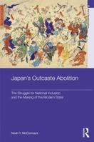 Japan's Outcaste Abolition: The Struggle for National Inclusion and the Making of the Modern State 0415501326 Book Cover