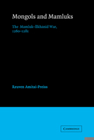 Mongols and Mamluks: The Mamluk-Ilkhanid War, 1260-1281 (Cambridge Studies in Islamic Civilization) 0521522900 Book Cover