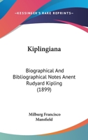 Kiplingiana: Biographical And Bibliographical Notes Anent Rudyard Kipling 1120308542 Book Cover