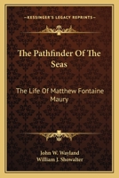 The Pathfinder Of The Seas: The Life Of Matthew Fontaine Maury 1163167606 Book Cover