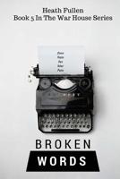 Broken Words: War House Series Book 5 1544992564 Book Cover